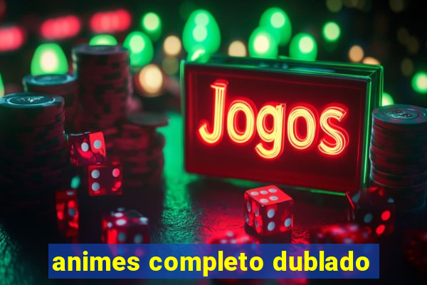 animes completo dublado